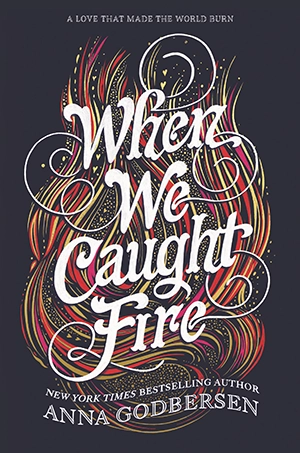 When We Caught Fire by Anna Godbersen When We Caught Fire by Anna Godbersen